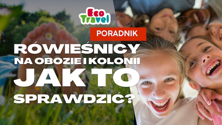 Rówieśnicy na Obozie i Kolonii - Jak Sprawdzić? Porady od Ecotravel